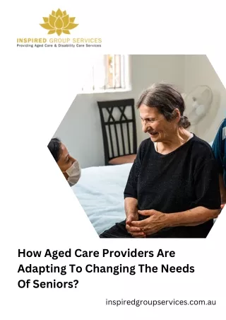 How Aged Care Providers Are Adapting To Changing The Needs Of Seniors?