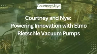 Courtney and Nye : Powering Innovation with Elmo Rietschle Vacuum Pumps