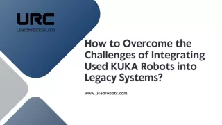 Used KUKA Robots For Sale: Overcoming Integration Challenges with Legacy Systems