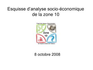 Esquisse d’analyse socio-économique de la zone 10 8 octobre 2008