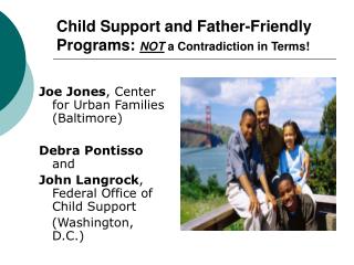 Child Support and Father-Friendly Programs: NOT a Contradiction in Terms!