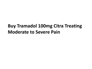 Buy Tramadol 100mg Citra Treating Moderate to Severe Pain