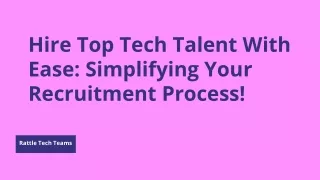 Hire Top Tech Talent With Ease_ Simplifying Your Recruitment Process!