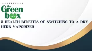 5 Health Benefits of Switching to a Dry Herb Vaporizer