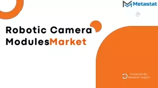 Robotic Camera Modules Market Analysis, Size, Share, Growth, Trends