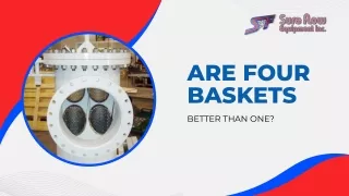 Are Four Baskets Better Than One - Sure Flow Equipment Inc.