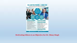 Motivating Others is an Objective for Dr. Binay Singh