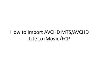 How to Import AVCHD MTS/AVCHD Lite to iMovie/FCP