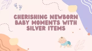 Cherishing Newborn Baby Moments with Silver Items