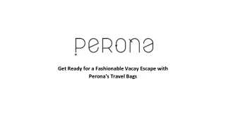 Get Ready for a Fashionable Vacay Escape with  Perona's Travel Bags