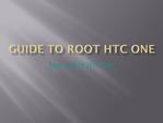 Guid to roor Htc one