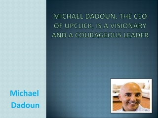 Michael Dadoun,is a Visionary and a Courageous Leader