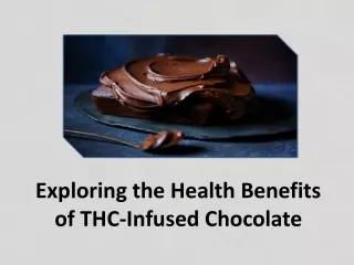 Exploring the Health Benefits of THC-Infused Chocolate