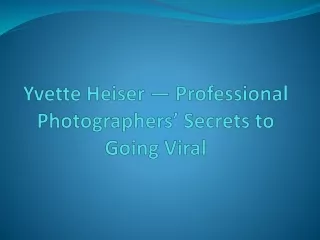 Yvette Heiser — Professional Photographers’ Secrets to Going Viral