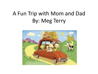 A Fun Trip with Mom and Dad By: Meg Terry