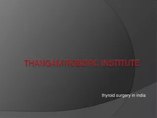 Thangam Robotic Institute(thyroid surgery in india)