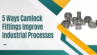 5 Ways Camlock Fittings Improve Industrial Processes