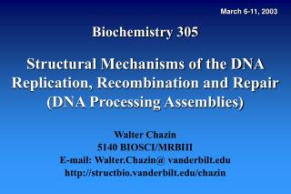 Biochemistry 305 Structural Mechanisms of the DNA Replication, Recombination and Repair (DNA Processing Assemblies)