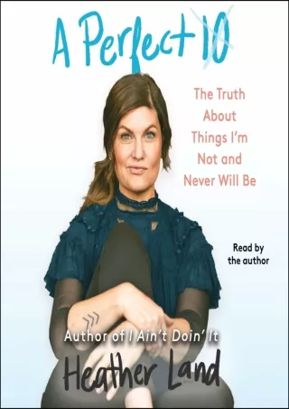 read❤ A Perfect 10: The Truth About Things I'm Not and Never Will Be