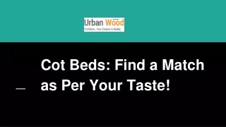 Cot Beds Find a Match as Per Your Taste!