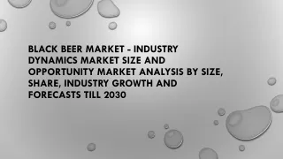 Black Beer Market - Industry Dynamics Market Size And Opportunity Market