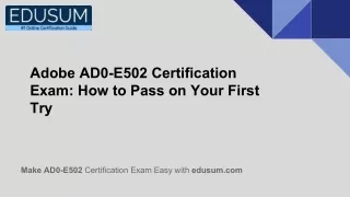 Adobe AD0-E502 Certification Exam: How to Pass on Your First Try