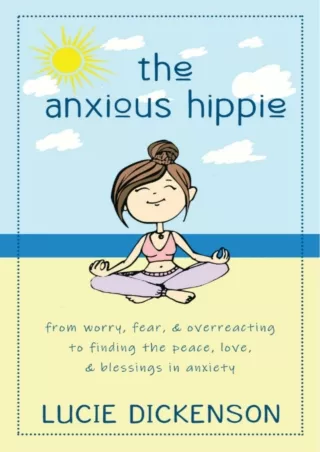⚡read❤ The Anxious Hippie: From worry, fear, & overreacting to finding the peace,