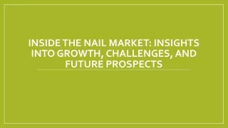 Inside the Nail Market: Insights into Growth, Challenges, and Future Prospects