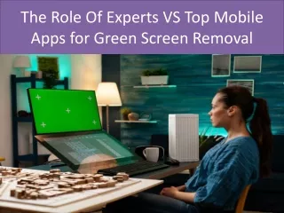 The Role Of Experts VS Top Mobile Apps for Green Screen Removal