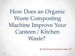 How Does an Organic Waste Composting Machine Improve Your Canteen / Kitchen Wast