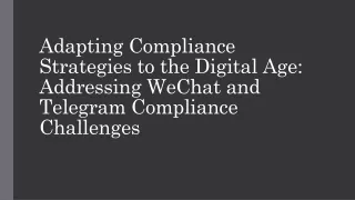 Adapting Compliance Strategies to the Digital Age: Addressing WeChat and Telegra