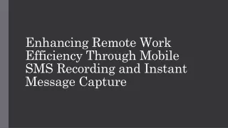 Enhancing Remote Work Efficiency Through Mobile SMS Recording and Instant Messag