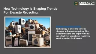 How Technology is Shaping Trends For E-waste Recycling ppt