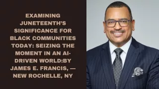 Examining Juneteenth’s Significance for Black Communities Today Seizing the Moment in an AI-Driven WorldBy James E. Fran