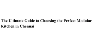 The Ultimate Guide to Choosing the Perfect Modular Kitchen in Chennai