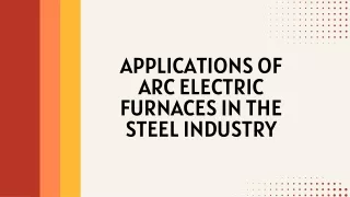 Applications of Arc Electric Furnaces in the Steel Industry