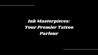 Ink Masterpieces Your Premier Tattoo Parlour