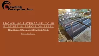 Browning Enterprise Your Partner in Precision Steel Building Components