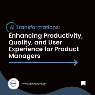 Enhancing Productivity, Quality, and User Experience for Product Managers with Jaiinfoway
