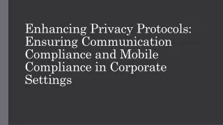 Enhancing Privacy Protocols Ensuring Communication Compliance and Mobile Compliance in Corporate Settings