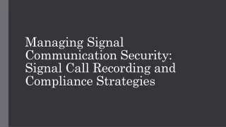 Managing Signal Communication Security Signal Call Recording and Compliance Strategies