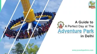 A Guide to A Perfect Day at The Adventure Park in Delhi