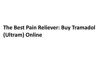 The Best Pain Reliever: Buy Tramadol (Ultram) Online