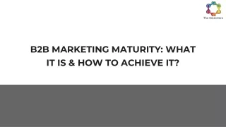 B2B MARKETING MATURITY_ WHAT IT IS & HOW TO ACHIEVE IT_