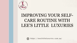 Improving Your Self-Care Routine with Lee's Little  Luxuries