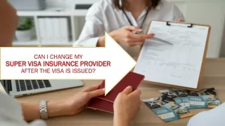 Can I Change My Super Visa Insurance Provider After the Visa Is Issued