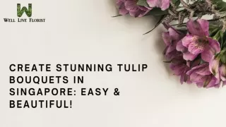 Create Stunning Tulip Bouquets in Singapore Easy & Beautiful!