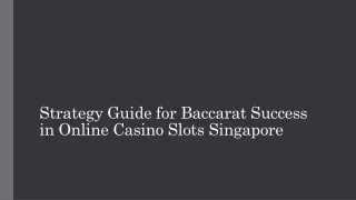 Strategy Guide for Baccarat Success in Online Casino Slots Singapore