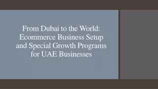 From Dubai to the World_Ecommerce Business Setup and Special Growth Programs for UAE Businesses