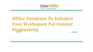 Office Furniture To Enhance Your Workspace For Greater Productivity